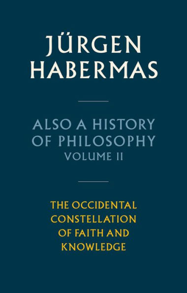 Also a History of Philosophy, Volume 2: The Occidental Constellation Faith and Knowledge