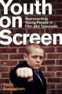 Youth on Screen: Representing Young People in Film and Television