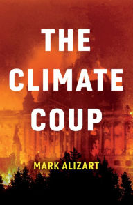 Title: The Climate Coup, Author: Mark Alizart