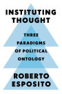 Instituting Thought: Three Paradigms of Political Ontology