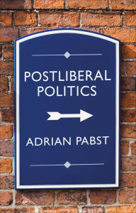 Title: Postliberal Politics: The Coming Era of Renewal, Author: Adrian Pabst