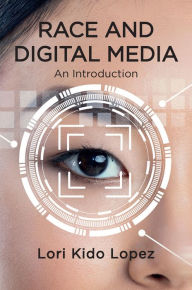 Title: Race and Digital Media: An Introduction, Author: Lori Kido Lopez