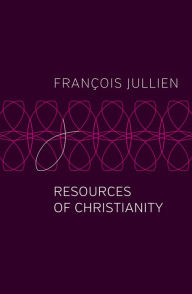 Title: Resources of Christianity, Author: François Jullien