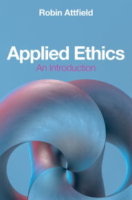 Title: Applied Ethics: An Introduction, Author: Robin Attfield