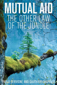 Title: Mutual Aid: The Other Law of the Jungle, Author: Pablo Servigne