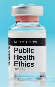 Title: Public Health Ethics, Author: Stephen Holland