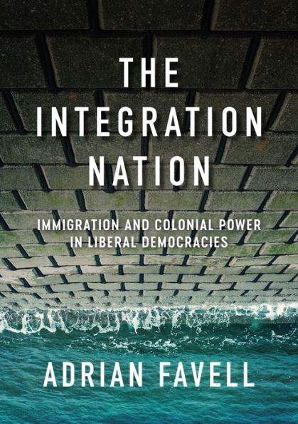 The Integration Nation: Immigration and Colonial Power Liberal Democracies