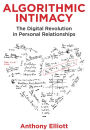 Algorithmic Intimacy: The Digital Revolution in Personal Relationships
