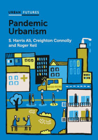 Title: Pandemic Urbanism: Infectious Diseases on a Planet of Cities, Author: S. Harris Ali