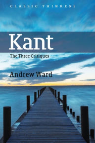 Title: Kant: The Three Critiques, Author: Andrew Ward