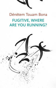 Title: Fugitive, Where Are You Running?, Author: Dénètem Touam Bona
