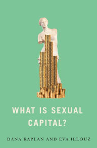 Download kindle books free What is Sexual Capital? 9781509552320 by Dana Kaplan, Eva Illouz English version 