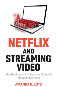 Books in pdf form free download Netflix and Streaming Video: The Business of Subscriber-Funded Video on Demand English version by Amanda D. Lotz PDF MOBI iBook 9781509552955