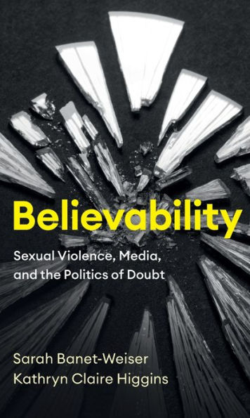 Believability: Sexual Violence, Media, and the Politics of Doubt