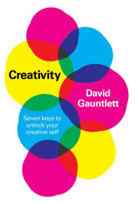 Title: Creativity: Seven Keys to Unlock your Creative Self, Author: David Gauntlett