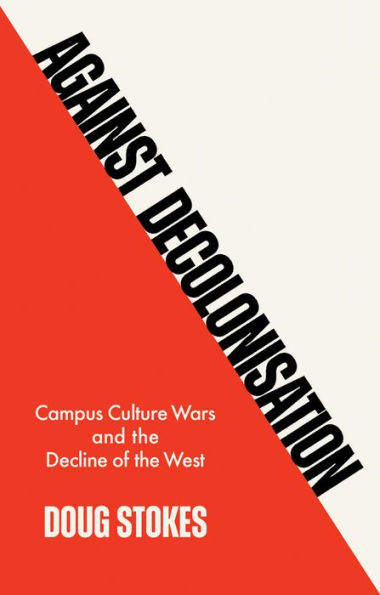 Against Decolonisation: Campus Culture Wars and the Decline of West