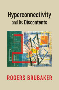 Title: Hyperconnectivity and Its Discontents, Author: Rogers Brubaker