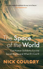 The Space of the World: Can Human Solidarity Survive Social Media and What If It Can't?