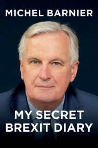 Free downloads books in pdf format My Secret Brexit Diary: A Glorious Illusion by Michel Barnier, Robin Mackay, Michel Barnier, Robin Mackay 9781509554942 DJVU RTF