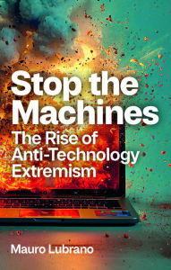 Download french books Stop the Machines: The Rise of Anti-Technology Extremism English version