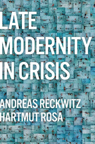 Late Modernity in Crisis: Why We Need a Theory of Society