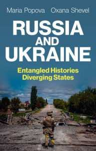 Online free ebook download Russia and Ukraine: Entangled Histories, Diverging States 9781509557370 PDF iBook DJVU by Maria Popova, Oxana Shevel (English literature)