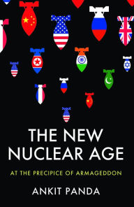 Title: The New Nuclear Age: At the Precipice of Armageddon, Author: Ankit Panda