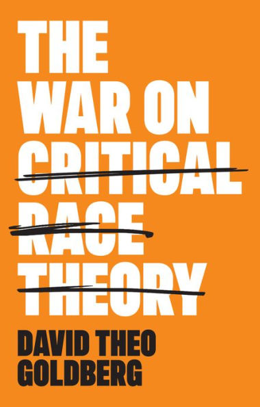 The War on Critical Race Theory: Or, Remaking of Racism