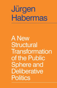 Books to download for ipad A New Structural Transformation of the Public Sphere and Deliberative Politics 9781509558940 by Jnrgen Habermas, Ciaran Cronin