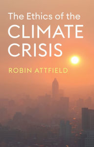 Download ebooks in text format The Ethics of the Climate Crisis 9781509559091 by Robin Attfield