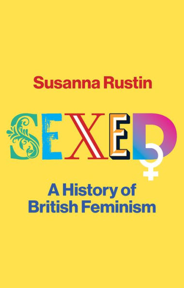 Sexed: A History of British Feminism