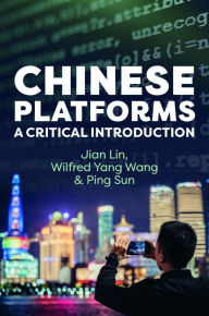 Title: Chinese Platforms: A Critical Introduction, Author: Jian Lin