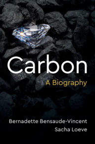 Title: Carbon: A Biography, Author: Bernadette Bensaude-Vincent