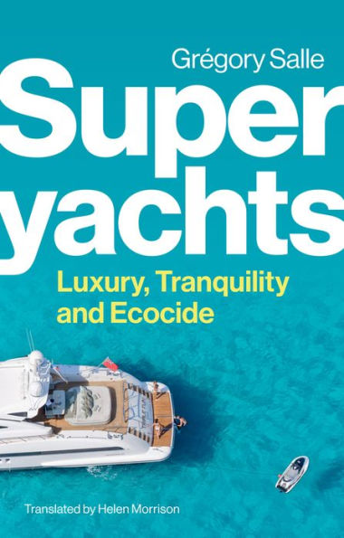 Superyachts: Luxury, Tranquility and Ecocide
