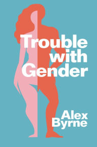 Downloads ebook pdf free Trouble With Gender: Sex Facts, Gender Fictions in English by Alex Byrne 9781509560011 iBook