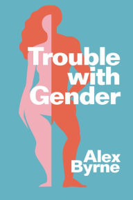 Free digital books for download Trouble With Gender: Sex Facts, Gender Fictions by Alex Byrne iBook PDF in English 9781509560011