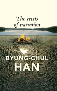 Ebooks textbooks download The Crisis of Narration CHM iBook MOBI by Byung-Chul Han, Daniel Steuer 9781509560424