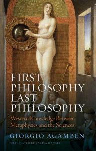 e-Books best sellers: First Philosophy Last Philosophy: Western Knowledge between Metaphysics and the Sciences English version iBook CHM by Giorgio Agamben, Zakiya Hanafi