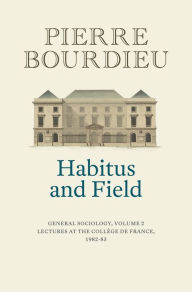 Title: Habitus and Field: General Sociology, Volume 2 (1982-1983), Author: Pierre Bourdieu