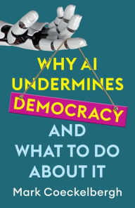 Title: Why AI Undermines Democracy and What To Do About It, Author: Mark Coeckelbergh