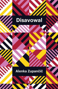 Title: Disavowal, Author: Alenka Zupancic