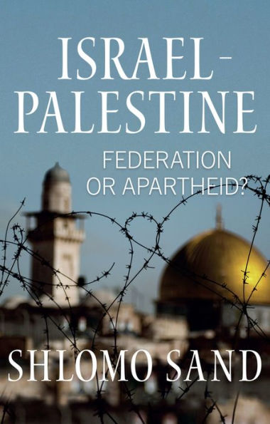 Israel-Palestine: Federation or Apartheid?