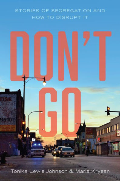 Don't Go: Stories of Segregation and How to Disrupt It