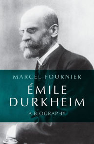 Title: Émile Durkheim: A Biography, Author: Marcel Fournier