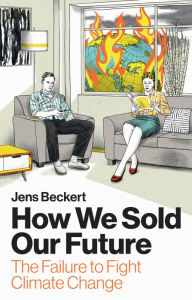Books online download free pdf How We Sold Our Future: The Failure to Fight Climate Change by Jens Beckert, Ray Cunningham 9781509565092 English version CHM MOBI