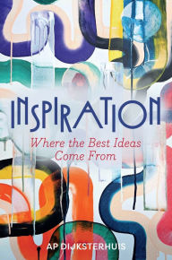 Title: Inspiration: Where the Best Ideas Come From, Author: Ap Dijksterhuis