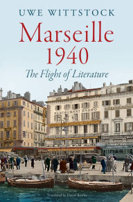 Top free ebook download Marseille 1940: The Flight of Literature by Uwe Wittstock, Daniel Bowles 9781509565429 iBook FB2 CHM (English literature)