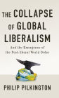 The Collapse of Global Liberalism: And the Emergence of the Post Liberal World Order