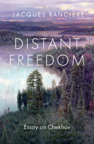 Title: Distant Freedom: Essay on Chekhov, Author: Jacques Ranciere