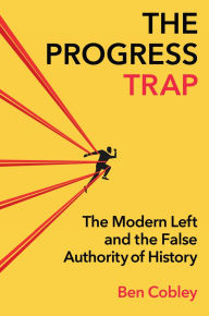 Online books available for download The Progress Trap: The Modern Left and the False Authority of History 9781509567621